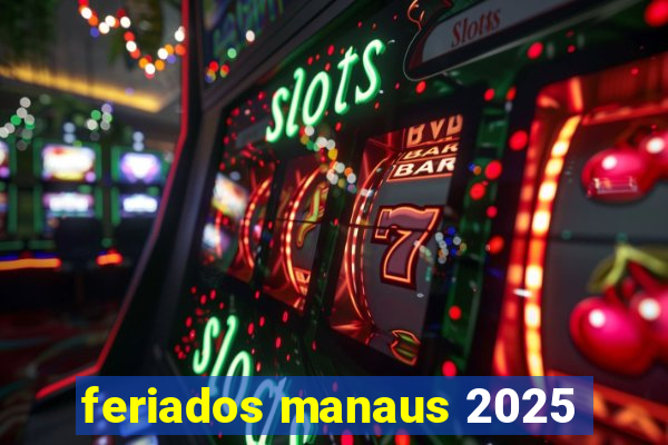 feriados manaus 2025